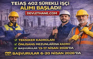 TEİAŞ 402 Sürekli İşçi Alımı Başladı! Tekniker Kadroları ve Başvuru Detayları Açıklandı