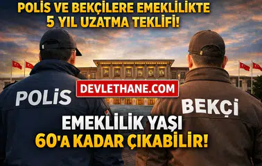 Polis ve Bekçilere Emeklilikte 5 Yıl Uzatma Teklifi Meclis Gündeminde: Yaş Sınırı 60’a Çıkabilir