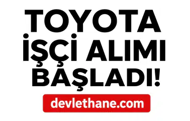 Toyota Türkiye İşçi Alımı Başlattı: Üretimde Çalışacak Personel Aranıyor