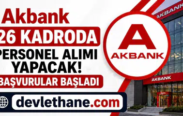 Akbank 26 Kadroda Personel Alımı Yapacak! Başvurular Başladı