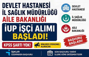 Devlet Hastaneleri, İl Sağlık Müdürlükleri ve Aile Bakanlığı İUP İşçi Alımı Başladı! KPSS Şartsız Büyük Fırsat