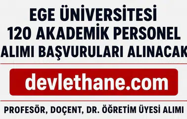 Ege Üniversitesi 120 Akademik Personel Alımı Yapacak! Profesör, Doçent ve Dr. Öğretim Üyesi Başvuruları Başladı