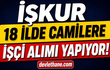 İŞKUR 18 İlde Camilere İşçi Alımı Yapıyor! KPSS Şartsız Başvurular Başladı