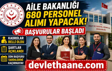 Aile Bakanlığı 680 Personel Alımı Yapacak: Başvurular Başladı, Kadrolar ve Şartlar Belli Oldu