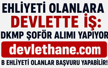 Ehliyeti Olanlara Devlette İş Fırsatı! DKMP B Sınıfı Ehliyetli Şoför Alımı Başladı