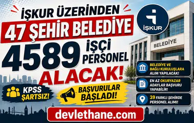 İŞKUR’dan Dev Personel Alımı Dalgası: 47 Şehirde 4589 Belediye İşçi Alımı Başladı! KPSS Şartsız Başvuru Ekranı Açıldı