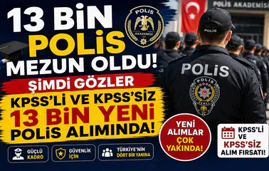 13 Bin Polis Mezun Oldu! Şimdi Gözler KPSS'li ve KPSS'siz 13 Bin Yeni Polis Alımında
