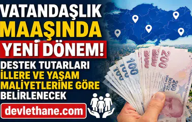 Vatandaşlık Maaşında Yeni Dönem! Destek Tutarları İllere ve Yaşam Maliyetlerine Göre Belirlenecek
