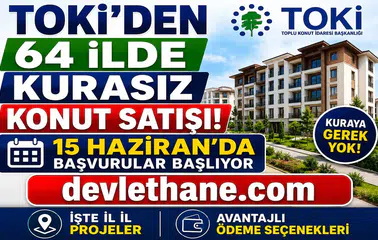TOKİ'den 64 İlde Kurasız Konut Satışı! 15 Haziran'da Başvurular Başlıyor: İşte İl İl Projeler ve Ödeme Seçenekleri