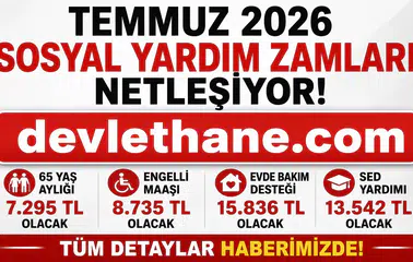 Temmuz 2026 Sosyal Yardım Zamları Ne Kadar Olacak? 65 Yaş Aylığı, Engelli Maaşı, Evde Bakım Desteği ve Dul-Yetim Aylıklarında Beklenen Yeni Tutarlar