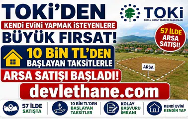 TOKİ'den Kendi Evini Yapmak İsteyenlere Büyük Fırsat! 57 İlde 10 Bin TL'den Başlayan Taksitlerle Arsa Satışı Başladı