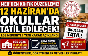 MEB'den Kritik Düzenleme: 12 Haziran'da Okullar Tatil Edilecek! LGS Nedeniyle Yeni Karar Açıklandı