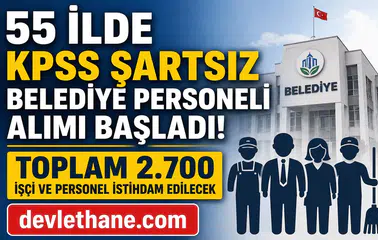 55 İlde KPSS Şartsız Belediye Personeli Alımı Başladı! Toplam 2.700 İşçi ve Personel İstihdam Edilecek