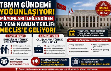 TBMM Gündemi Yoğunlaşıyor! Milyonları İlgilendiren 2 Yeni Kanun Teklifi Meclis’e Geliyor