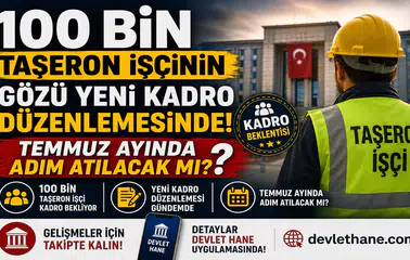 100 Bin Taşeron İşçinin Gözü Yeni Kadro Düzenlemesinde! Temmuz Ayında Adım Atılacak mı?