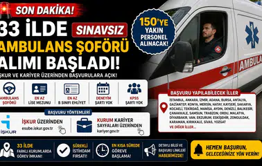 33 İlde Sınavsız Ambulans Şoförü Alımı Başladı! İŞKUR ve Kariyer Üzerinden 150'ye Yakın Personel Alınacak