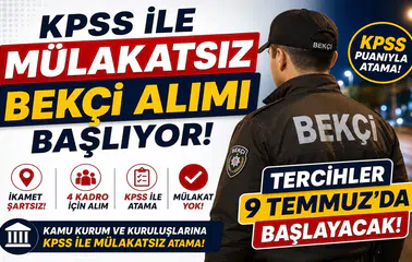 KPSS ile Mülakatsız Bekçi Alımı Başlıyor! İkamet Şartsız 4 Kadro İçin Tercihler 9 Temmuz'da Başlayacak