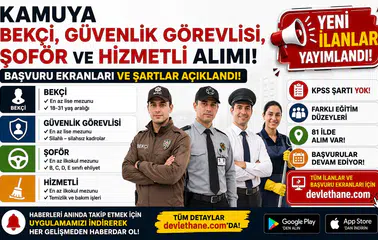 Kamuya Bekçi, Güvenlik Görevlisi, Şoför ve Hizmetli Alımı! Başvuru Ekranları ve Şartlar Açıklandı