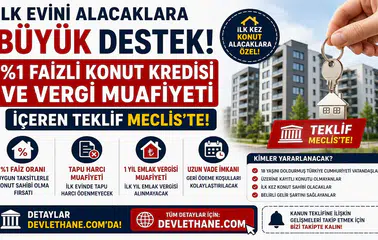 İlk Evini Alacaklara Büyük Destek! %1 Faizli Konut Kredisi ve Vergi Muafiyeti İçeren Teklif Meclis'te