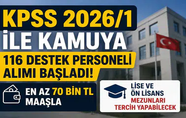 KPSS 2026/1 ile Kamuya 116 Destek Personeli Alımı Başladı! En Az 70 Bin TL Maaşla Lise ve Ön Lisans Mezunları Tercih Yapabilecek
