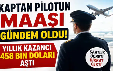Kaptan Pilotun Maaşı Gündem Oldu! Yıllık Kazancı 458 Bin Doları Aştı, Saatlik Ücreti Dikkat Çekti