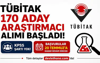 TÜBİTAK 170 Aday Araştırmacı Alımı Başladı! KPSS Şartı Yok, Başvurular 20 Temmuz'a Kadar Devam Edecek