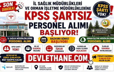 İl Sağlık Müdürlükleri ve Orman İşletme Müdürlüklerine KPSS Şartsız Personel Alımı Başlıyor! İŞKUR Üzerinden Başvurular Alınacak
