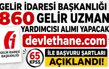 Gelir İdaresi Başkanlığı 860 Gelir Uzman Yardımcısı Alımı Yapacak! 65 KPSS ile Başvuru Şartları Açıklandı