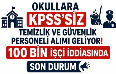 Okullara KPSS’siz Temizlik ve Güvenlik Personeli Alımı Geliyor! 100 Bin İşçi İddiasında Son Durum