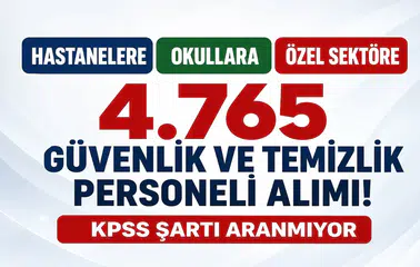 Hastanelere, Okullara ve Özel Sektöre 4.765 Güvenlik ve Temizlik Personeli Alımı! KPSS Şartı Aranmıyor