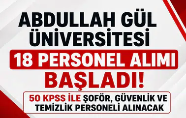 Abdullah Gül Üniversitesi 18 Personel Alımı Başladı! 50 KPSS ile Şoför, Güvenlik ve Temizlik Personeli Alınacak