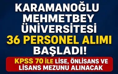 Karamanoğlu Mehmetbey Üniversitesi 36 Personel Alımı Başladı! KPSS 70 ile Lise, Önlisans ve Lisans Mezunu Alınacak