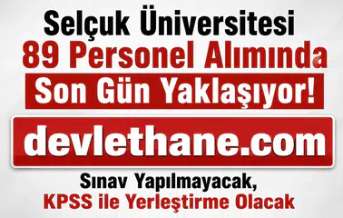 Selçuk Üniversitesi 89 Personel Alımında Son Gün Yaklaşıyor! Sınav Yapılmayacak, KPSS ile Yerleştirme Olacak