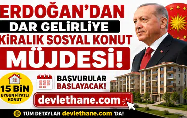 Erdoğan'dan Dar Gelirliye Kiralık Sosyal Konut Müjdesi! 15 Bin Uygun Fiyatlı Konut İçin Başvurular Başlayacak