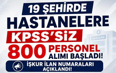 19 Şehirde Hastanelere KPSS’siz 800 Personel Alımı Başladı! İŞKUR İlan Numaraları Açıklandı