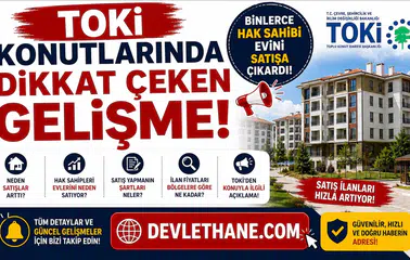TOKİ Konutlarında Dikkat Çeken Gelişme! Binlerce Hak Sahibi Evini Satışa Çıkardı