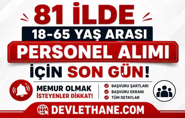 81 İlde 18-65 Yaş Arası Personel Alımı İçin Son Gün! Memur Olmak İsteyenler Dikkat