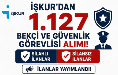 İŞKUR’dan 1.127 Bekçi ve Güvenlik Görevlisi Alımı! Silahlı ve Silahsız İlanlar Yayımlandı