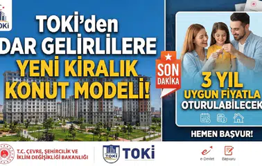 TOKİ’den Dar Gelirlilere Yeni Kiralık Konut Modeli! 3 Yıl Uygun Fiyatla Oturulabilecek
