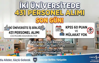 İki Üniversitede 431 Personel Alımı İçin Son Gün! Lise Mezunu Başvurabiliyor, KPSS 60 ve Mülakat Yok