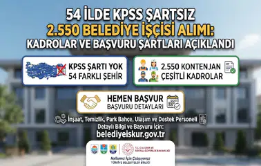 54 İlde KPSS Şartsız 2.550 Belediye İşçisi Alımı: Kadrolar ve Başvuru Şartları Açıklandı