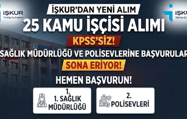İŞKUR’dan KPSS’siz 25 Kamu İşçisi Alımı: Sağlık Müdürlüğü ve Polisevlerine Başvurular Sona Eriyor
