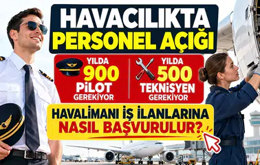 Havacılıkta Personel Açığı: Yılda 900 Pilot ve 500 Teknisyen Gerekiyor, Havalimanı İş İlanlarına Nasıl Başvurulur?