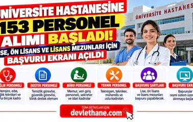 Üniversite Hastanesine 153 Personel Alımı Başladı! Lise, Ön Lisans ve Lisans Mezunları İçin Başvuru Ekranı Açıldı