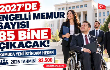 2027'de kamuda engelli memur sayısı 85 bine çıkarılacak: Bütçe gerekçesindeki hedef