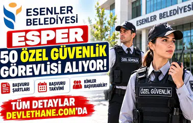 Esenler Belediyesi ESPER 50 özel güvenlik görevlisi alıyor: Şartlar ve başvuru takvimi