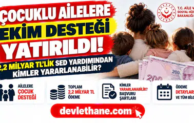 Çocuklu ailelere Ekim desteği yatırıldı: 2,2 milyar TL’lik SED yardımından kimler yararlanabilir?