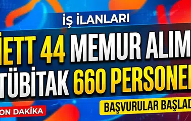 İETT 44 memur alımında başvurular 26 Ekim'de başlıyor, TÜBİTAK 660 personel alımında son durum