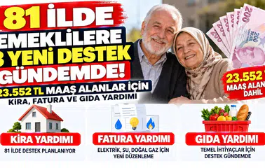 81 İlde Emeklilere 3 Yeni Destek Gündemde! 23.552 TL Maaş Alanlar İçin Kira, Fatura ve Gıda Yardımı