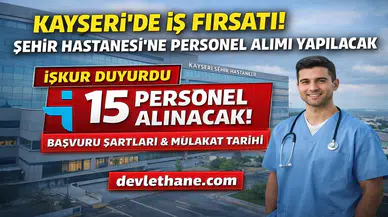 Kayseri Şehir Hastanesi 15 Personel Alımı Yapacak! İŞKUR Başvuru Şartları ve Mülakat Tarihi Açıklandı